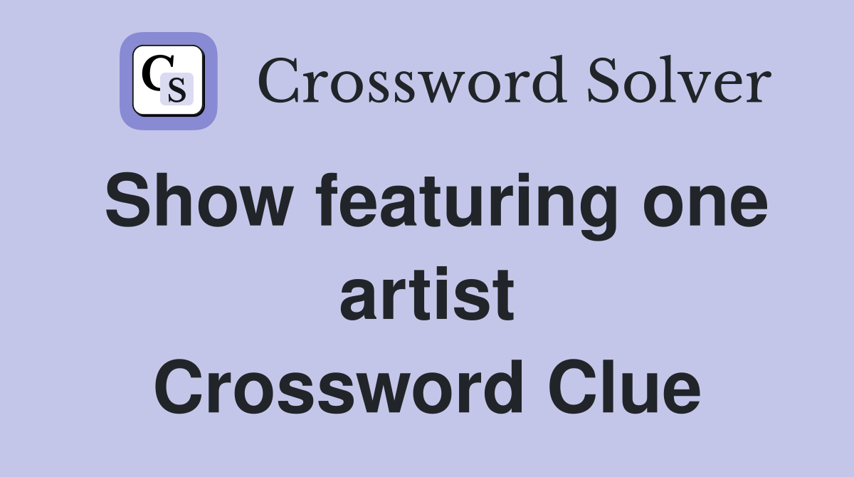 Show featuring one artist Crossword Clue