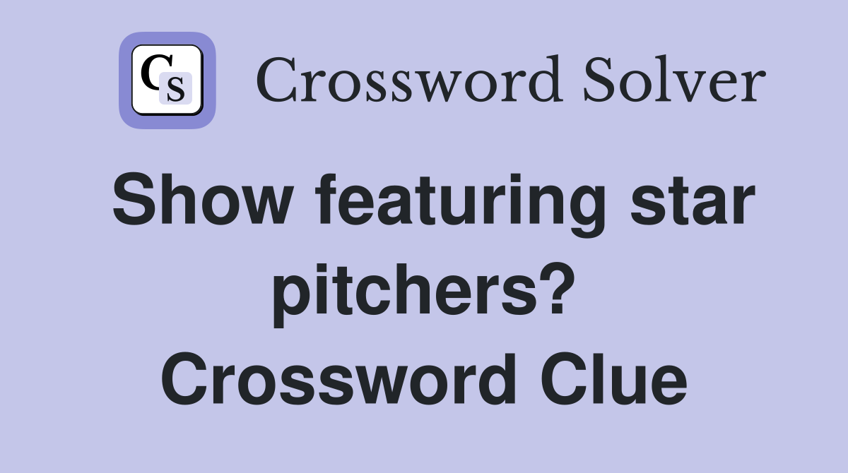 Show featuring star pitchers? Crossword Clue