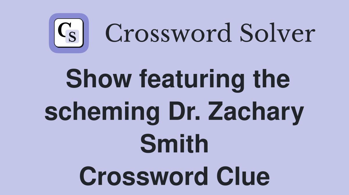 Show featuring the scheming Dr. Zachary Smith Crossword Clue