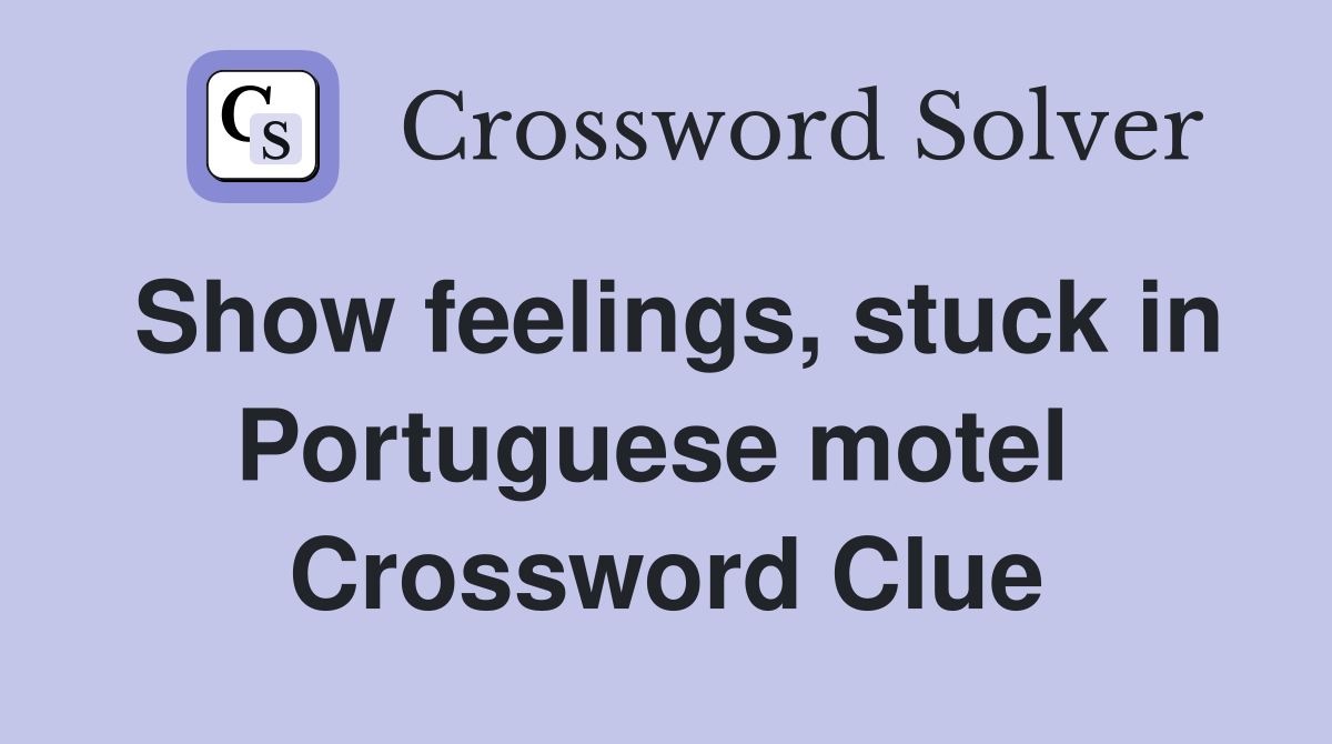Show feelings, stuck in Portuguese motel  Crossword Clue