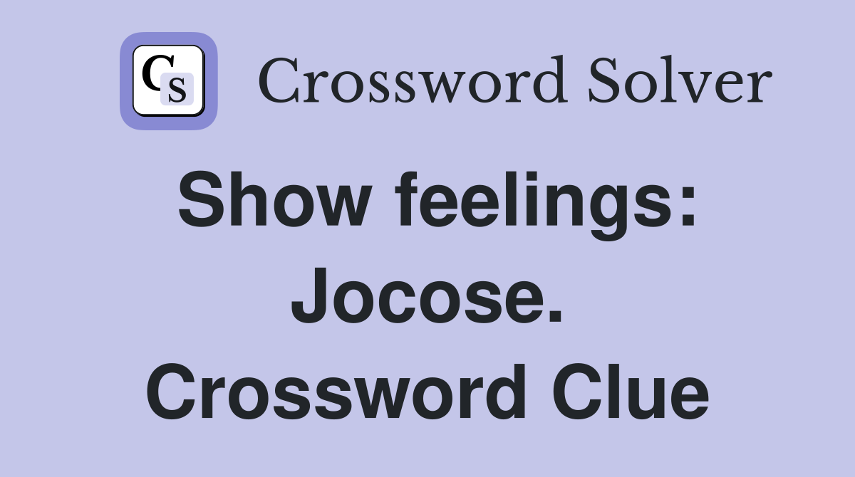 Show feelings: Jocose. Crossword Clue