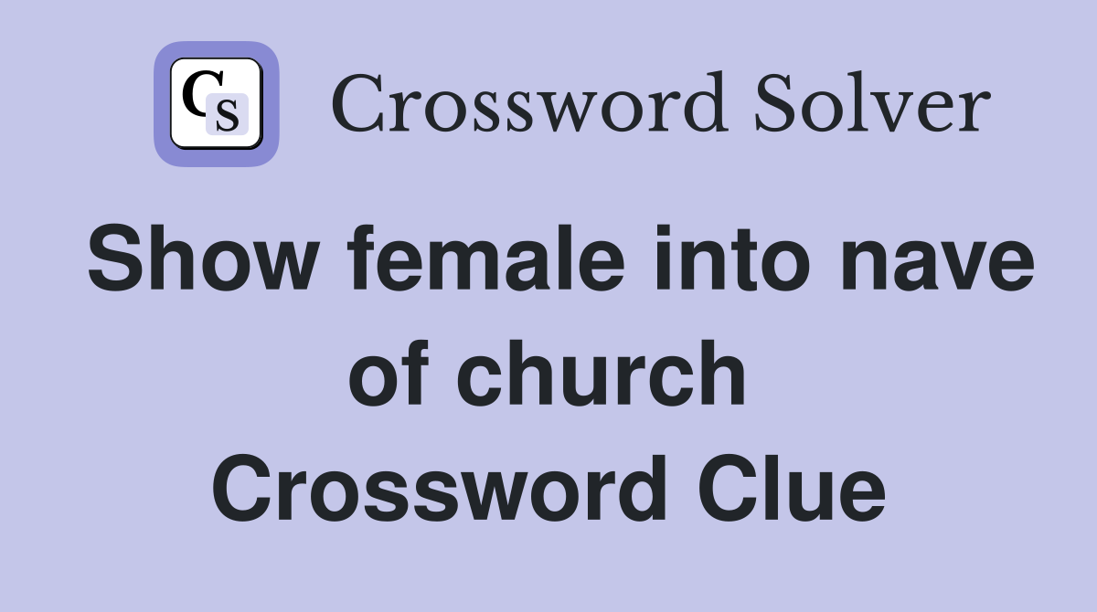 Show female into nave of church Crossword Clue