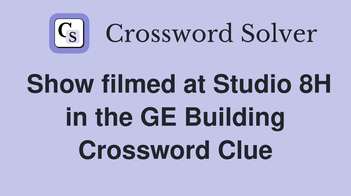 Show filmed at Studio 8H in the GE Building Crossword Clue