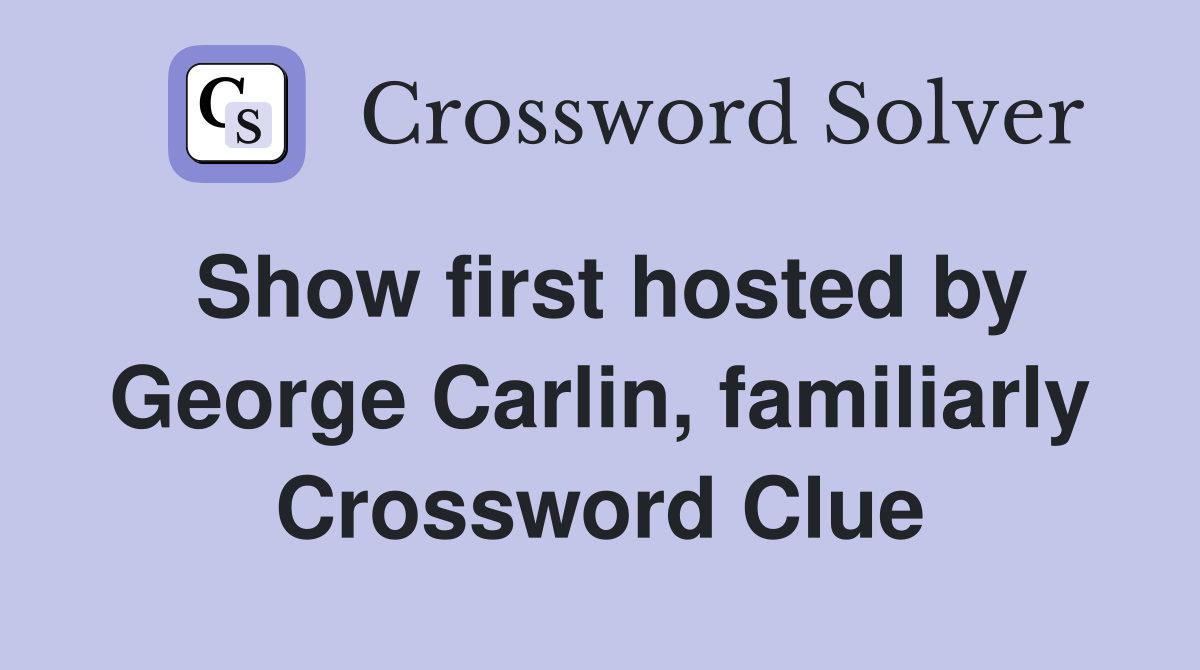 Show first hosted by George Carlin, familiarly Crossword Clue