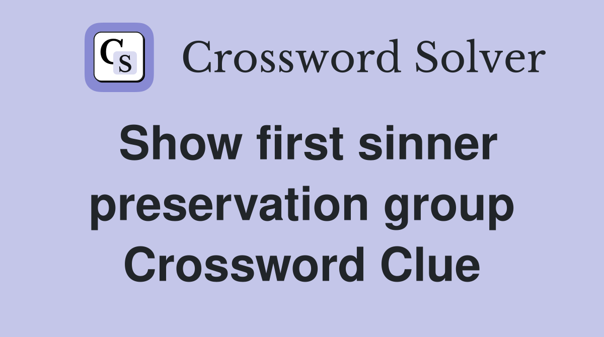 Show first sinner preservation group Crossword Clue