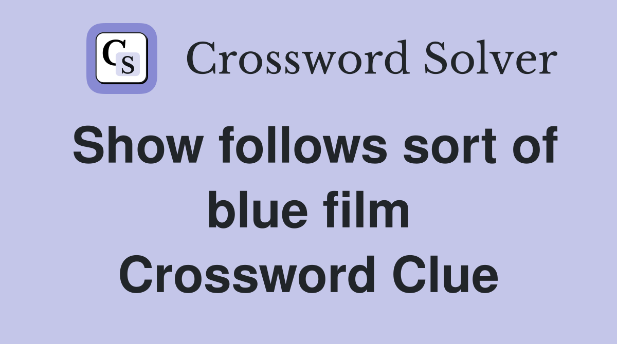 Show follows sort of blue film Crossword Clue