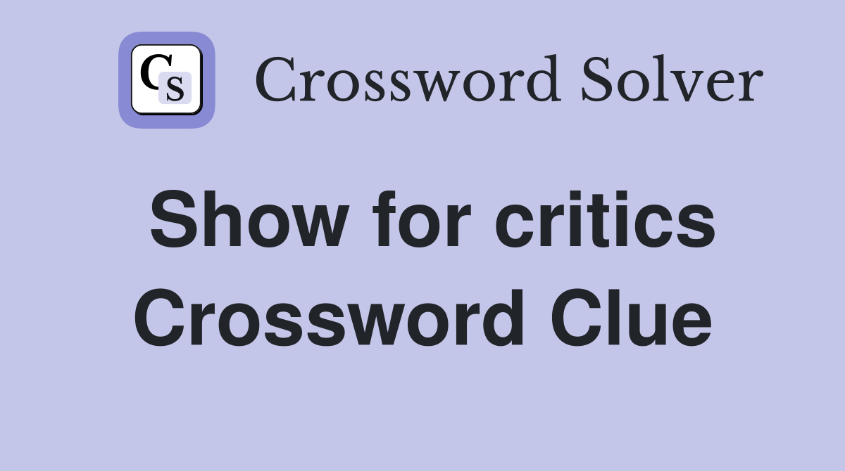 Show for critics Crossword Clue