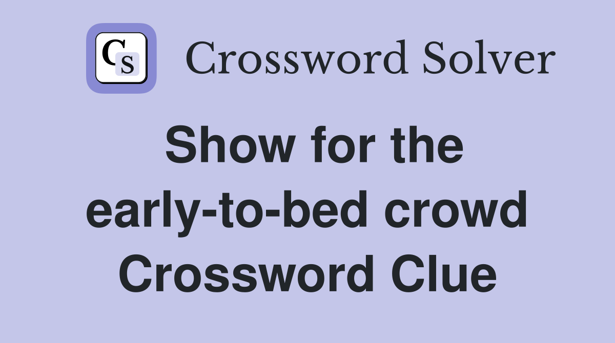Show for the early-to-bed crowd Crossword Clue