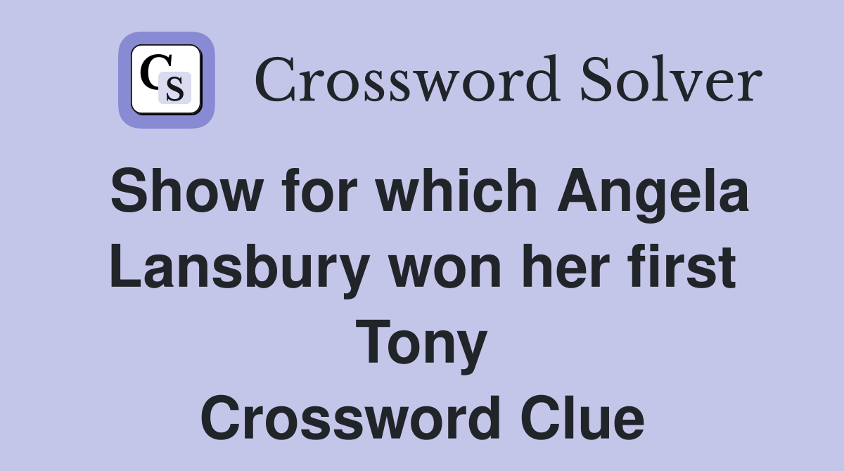Show for which Angela Lansbury won her first Tony Crossword Clue