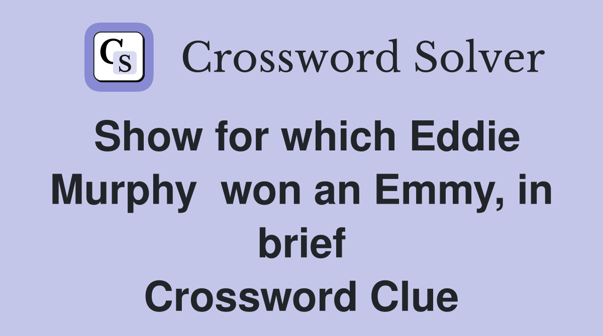 Show for which Eddie Murphy  won an Emmy, in brief Crossword Clue