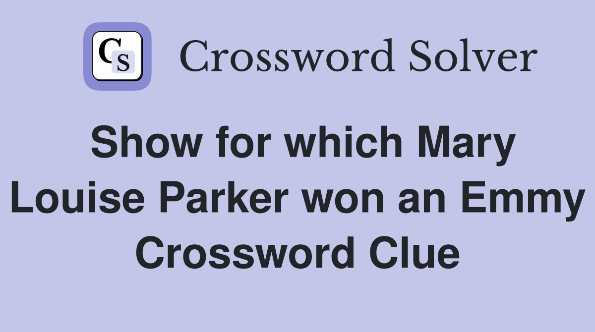 Show for which Mary Louise Parker won an Emmy Crossword Clue