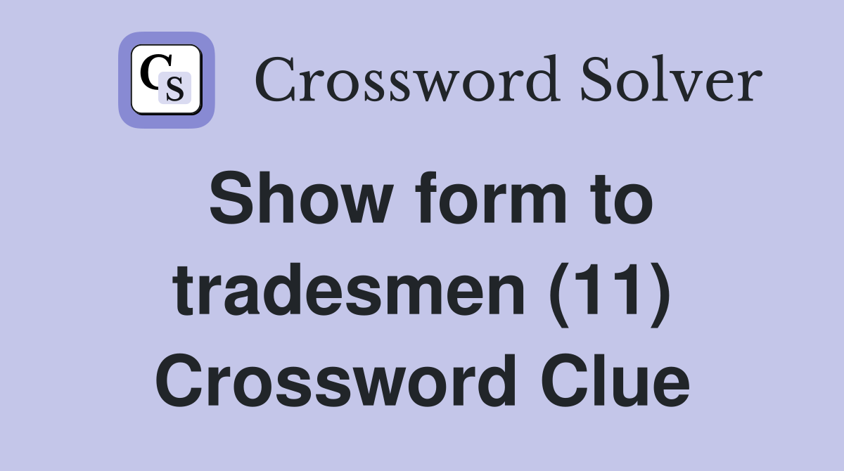 Show form to tradesmen (11) Crossword Clue