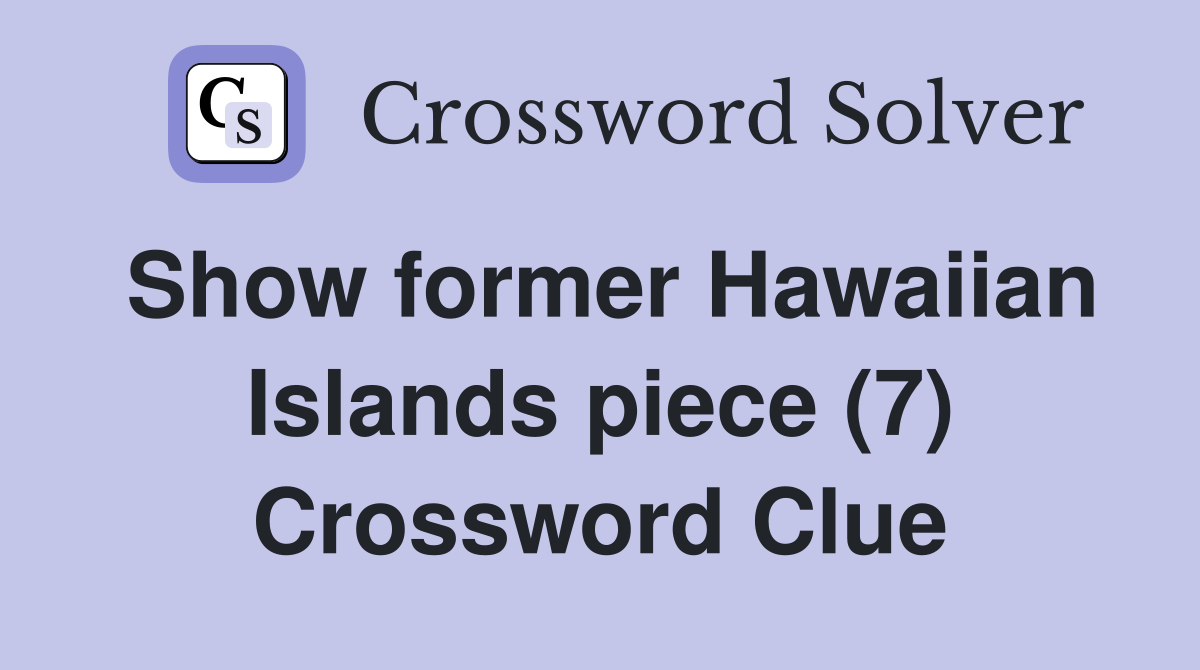Show former Hawaiian Islands piece (7) Crossword Clue