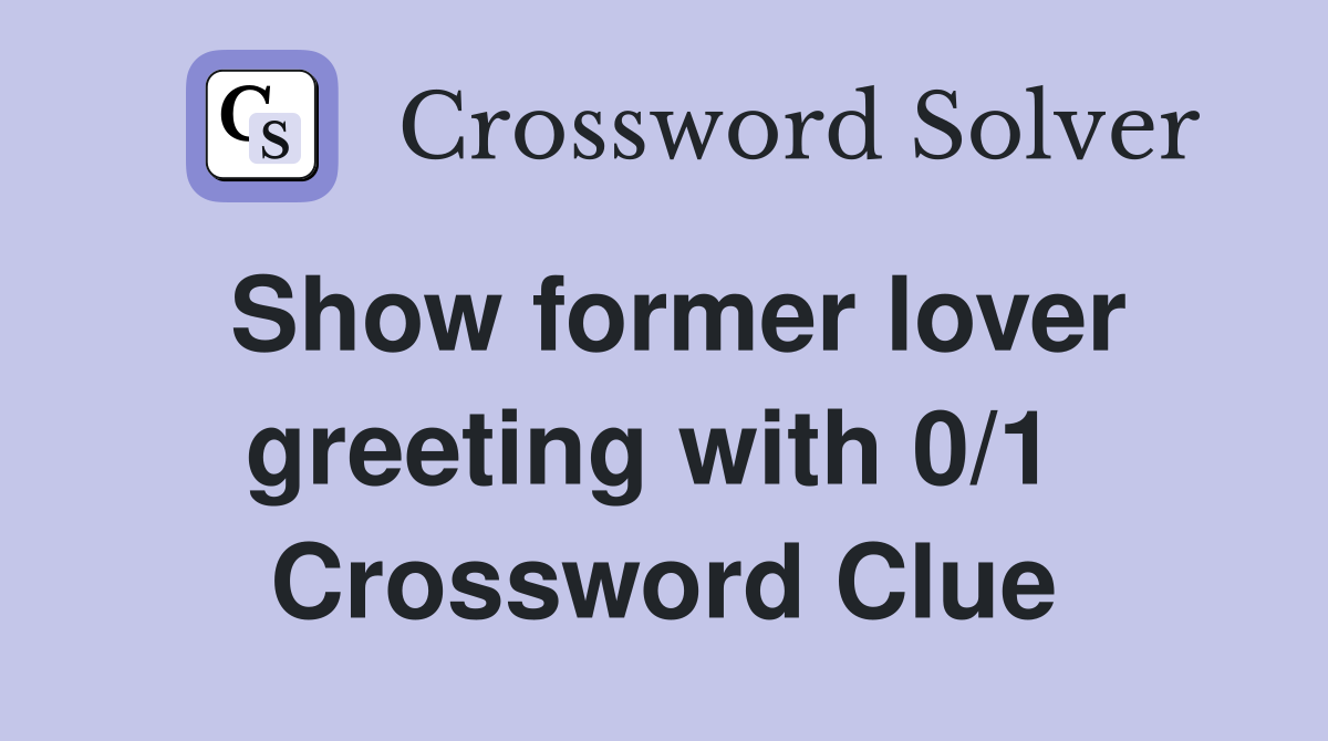 Show former lover greeting with 0/1  Crossword Clue
