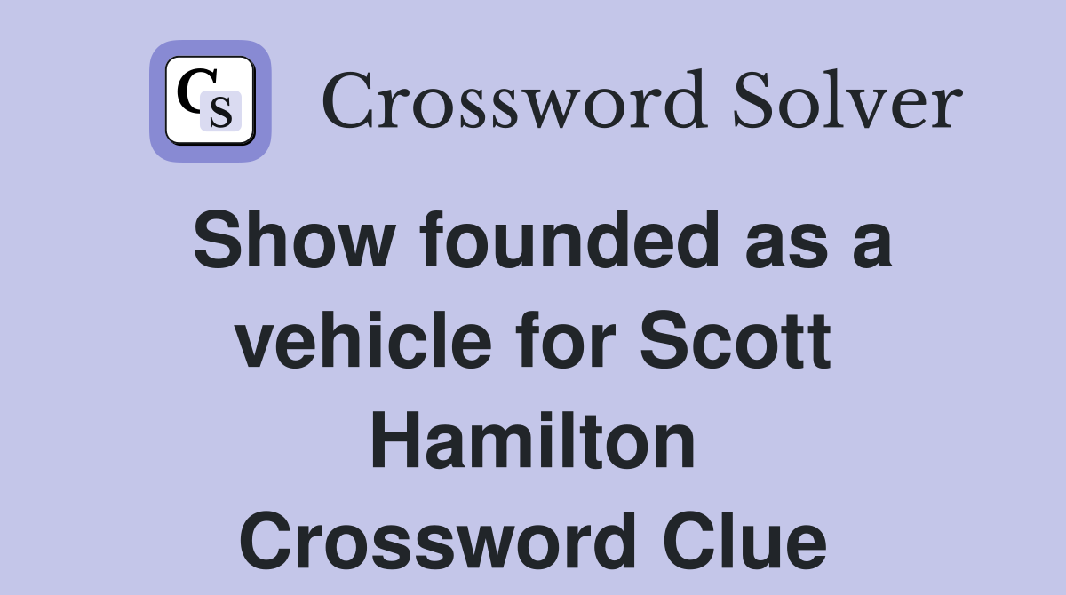 Show founded as a vehicle for Scott Hamilton Crossword Clue
