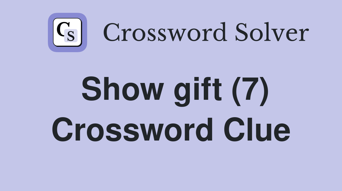 Show gift (7) Crossword Clue