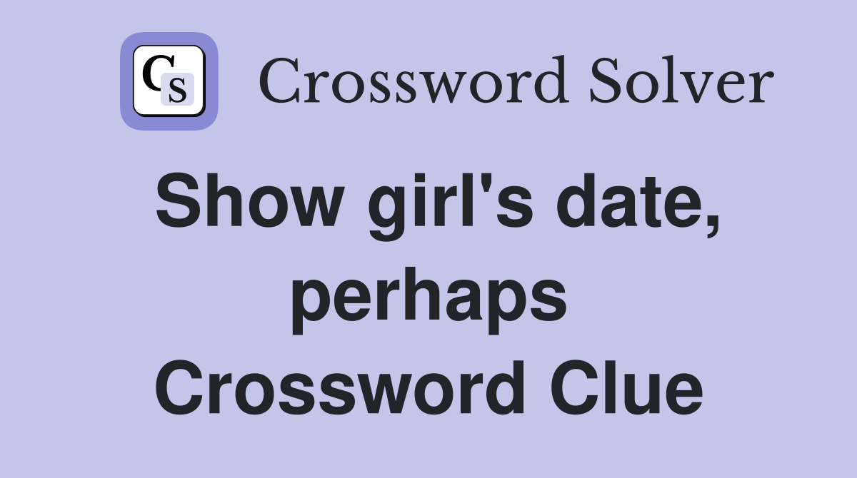 Show girl's date, perhaps Crossword Clue