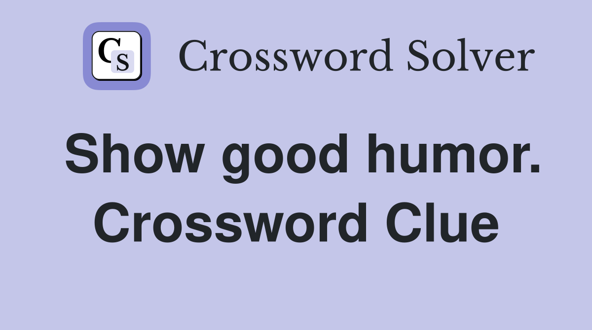 Show good humor. Crossword Clue