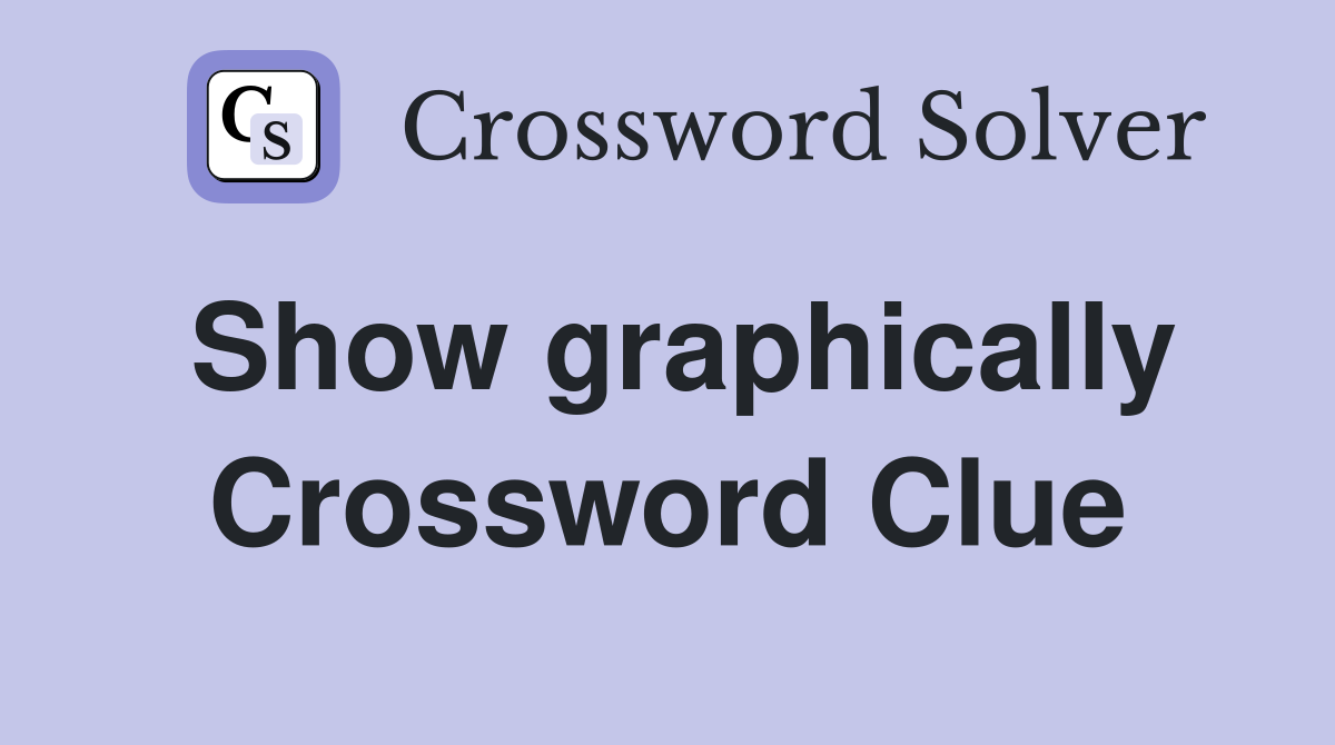 Show graphically Crossword Clue