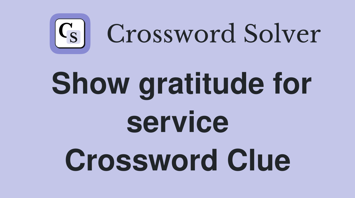 Show gratitude for service Crossword Clue