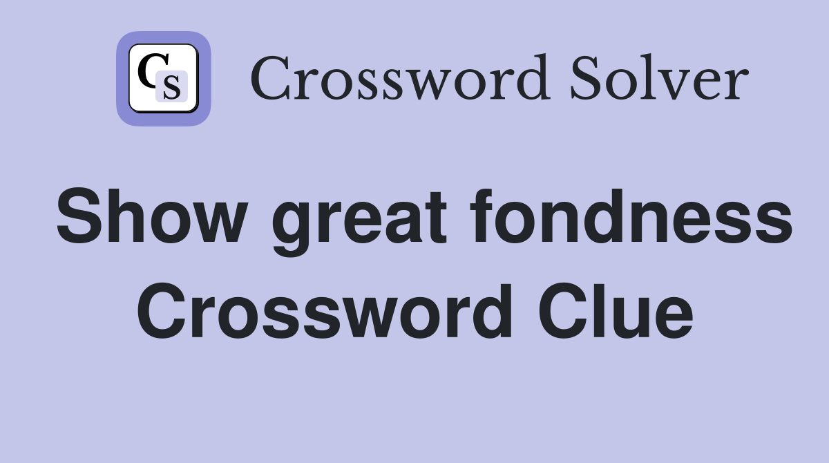Show great fondness Crossword Clue