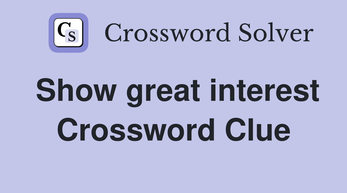 Show great interest Crossword Clue