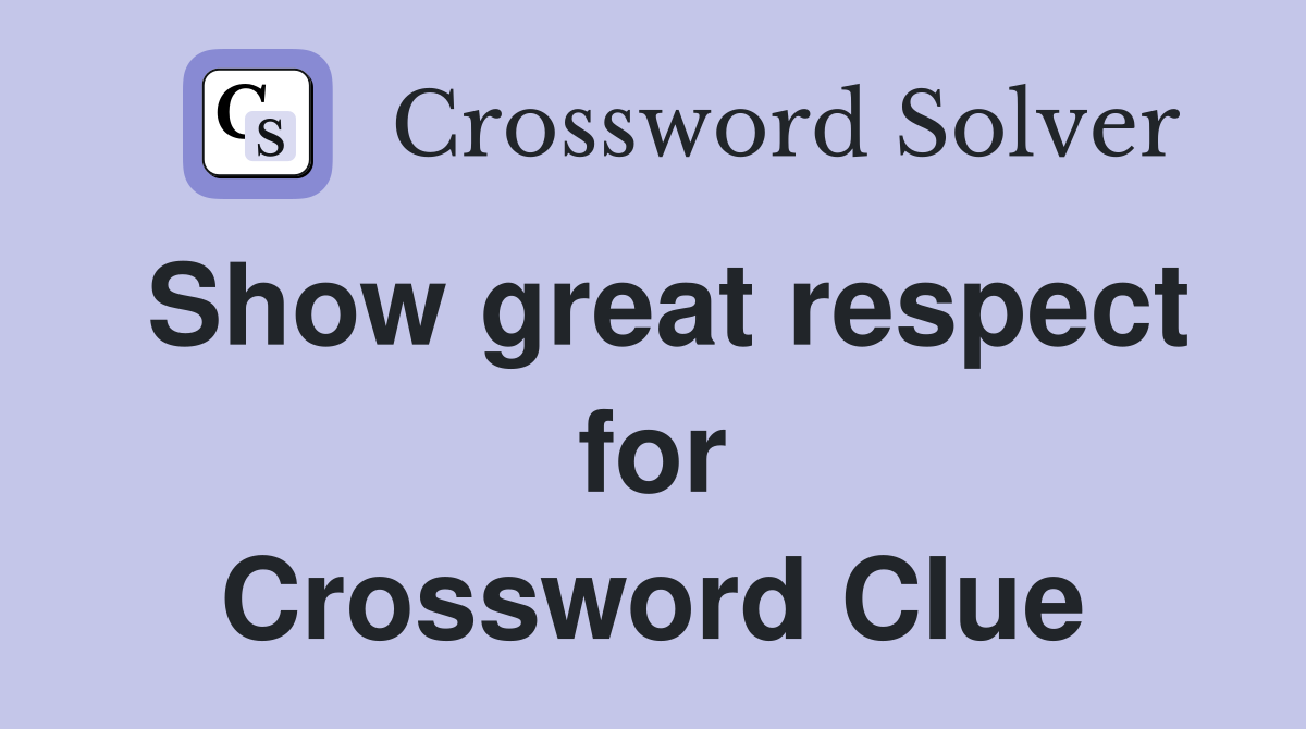 Show great respect for Crossword Clue