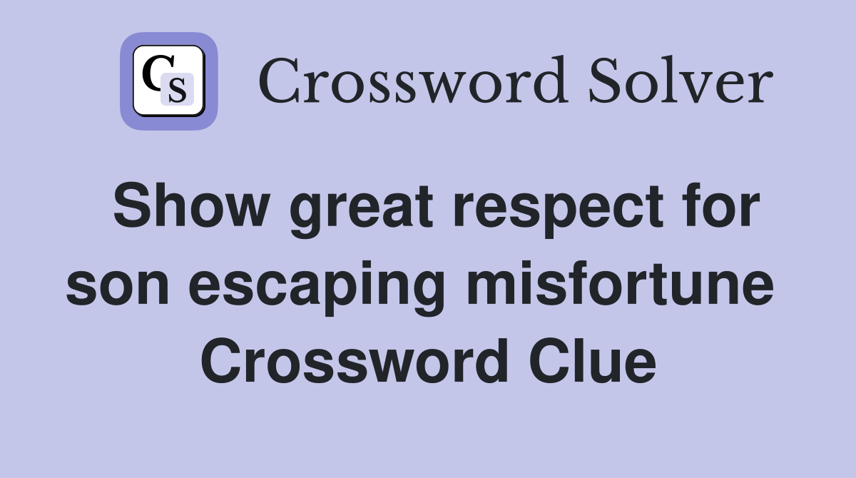 Show great respect for son escaping misfortune  Crossword Clue