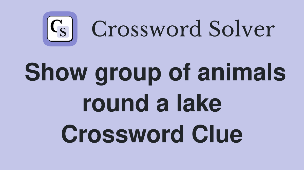 Show group of animals round a lake Crossword Clue