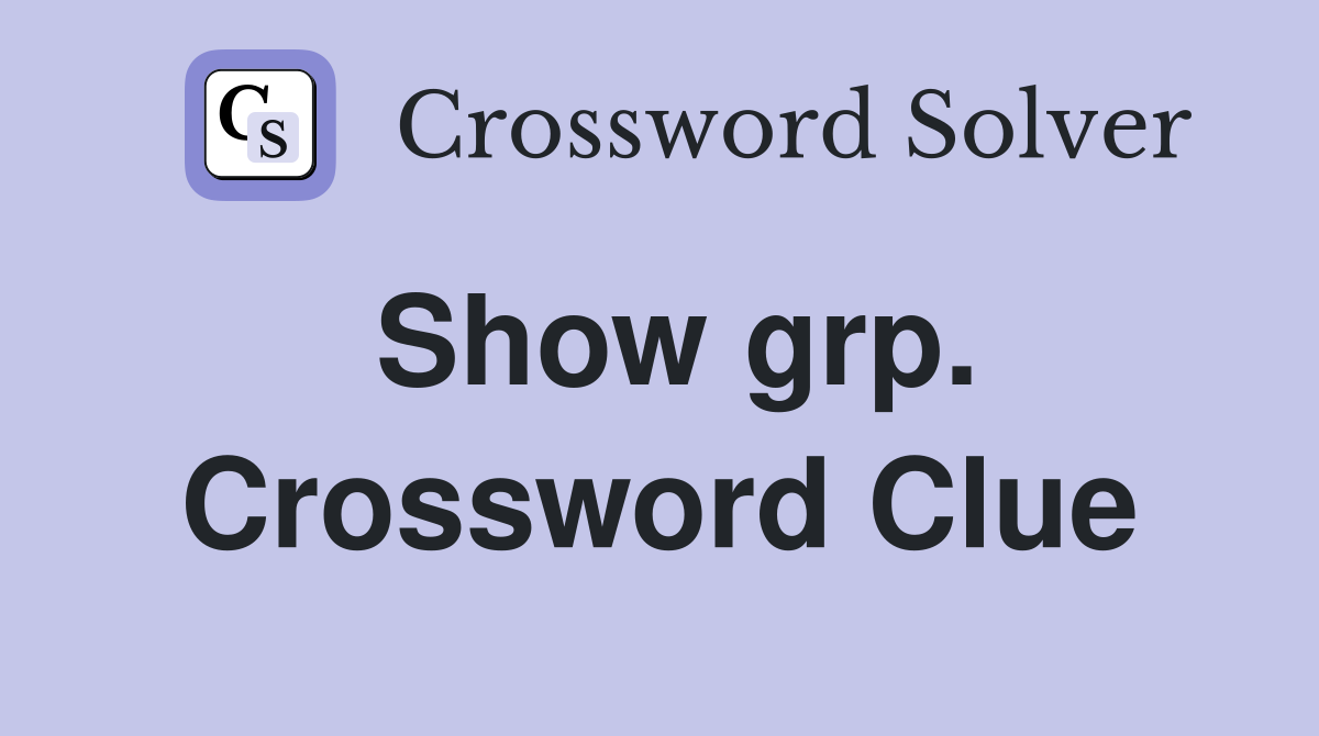 Show grp. Crossword Clue