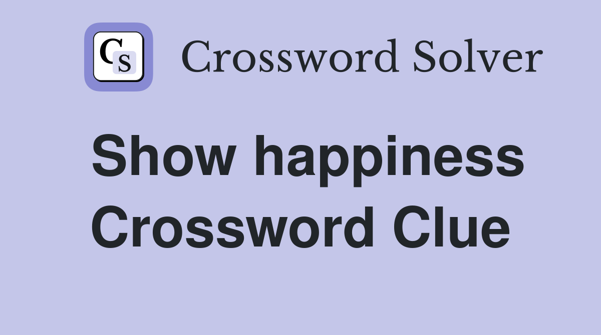 Show happiness Crossword Clue