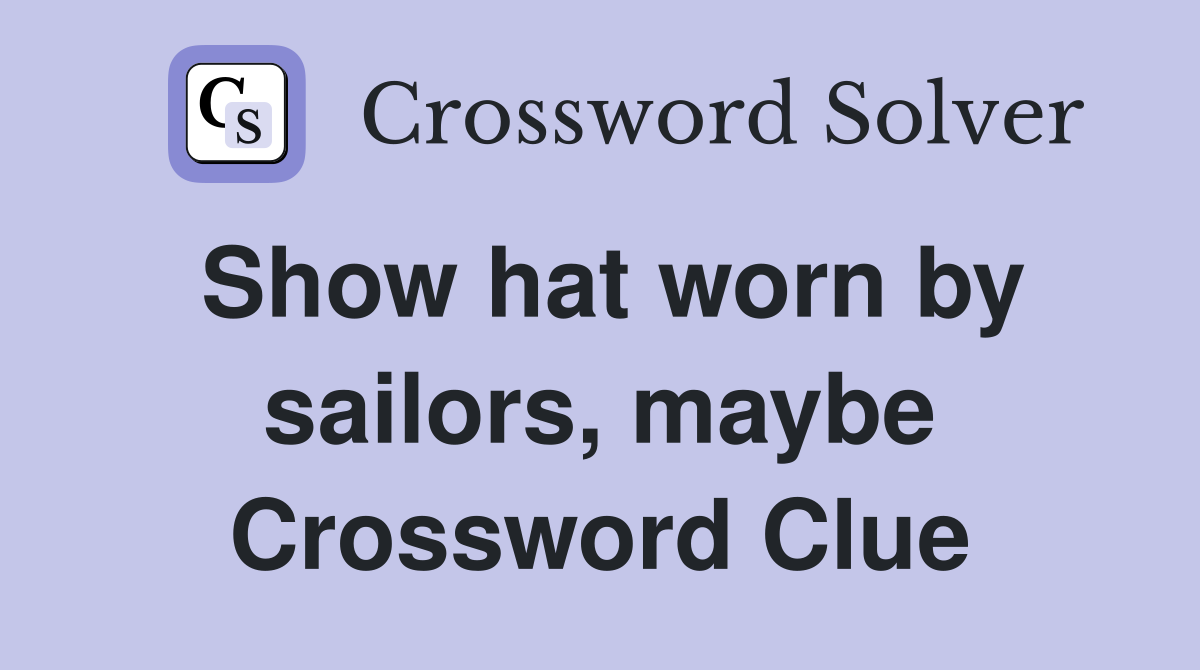 Show hat worn by sailors, maybe Crossword Clue