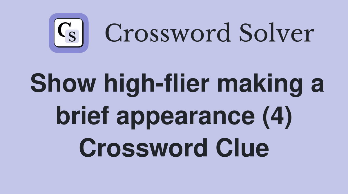 Show high-flier making a brief appearance (4) Crossword Clue