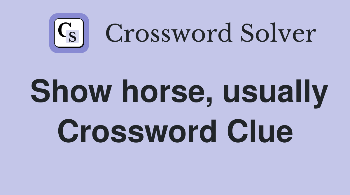 Show horse, usually Crossword Clue