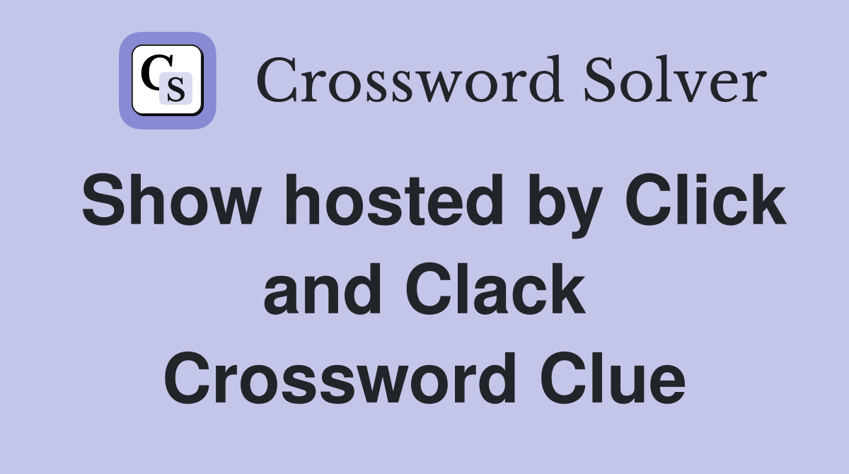 Show hosted by Click and Clack Crossword Clue