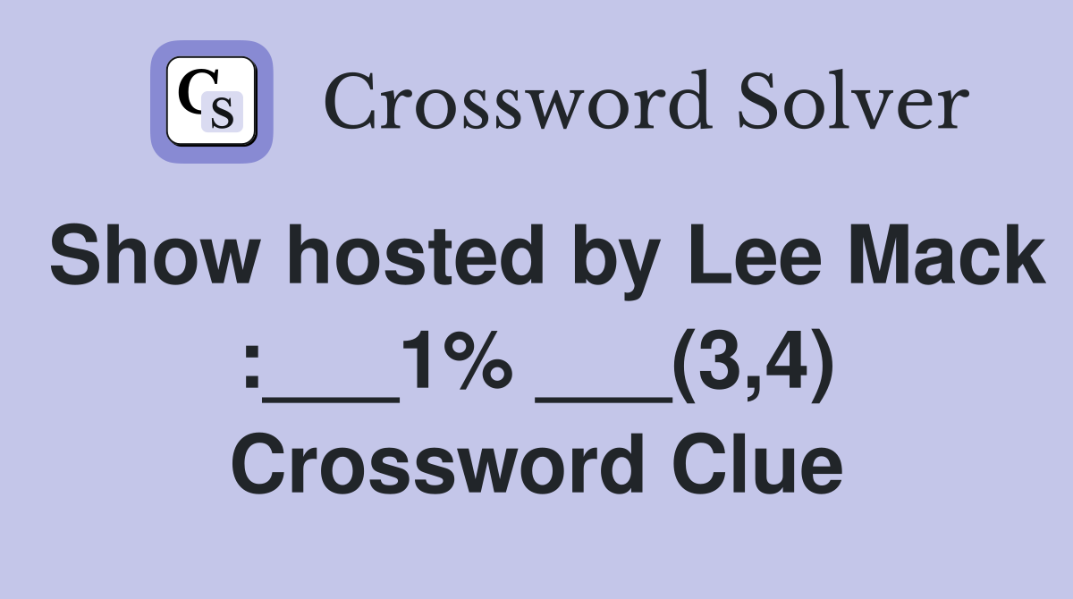 Show hosted by Lee Mack :___1% ___(3,4) Crossword Clue