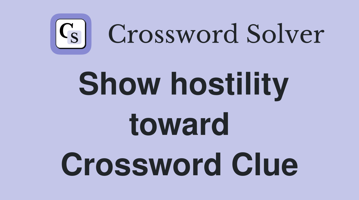 Show hostility toward Crossword Clue