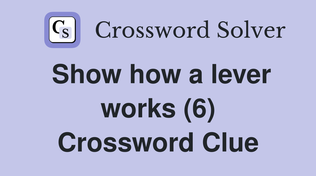 Show how a lever works (6) Crossword Clue