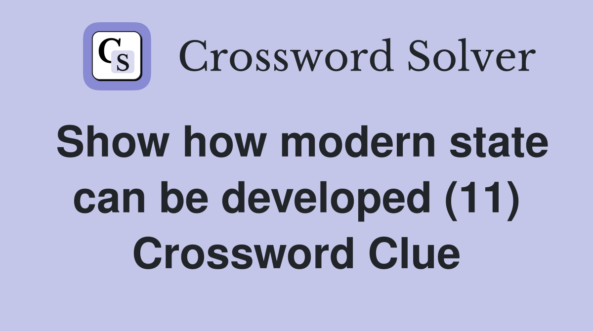 Show how modern state can be developed (11) Crossword Clue