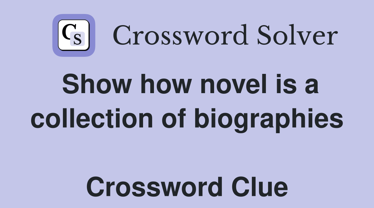 Show how novel is a collection of biographies  Crossword Clue