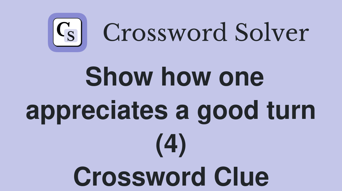 Show how one appreciates a good turn (4) Crossword Clue