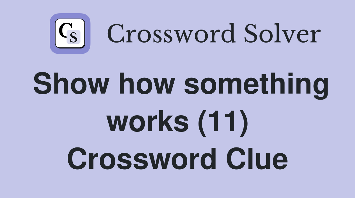 Show how something works (11) Crossword Clue