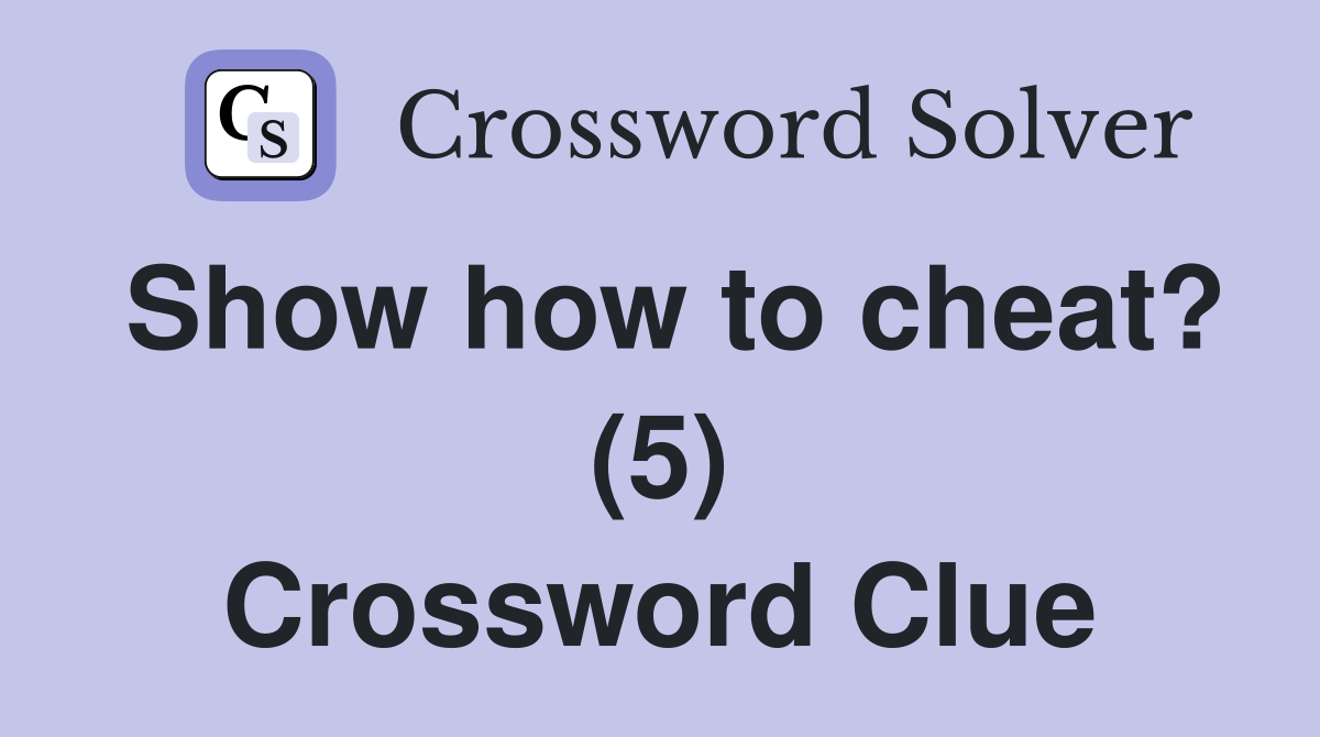 Show how to cheat? (5) Crossword Clue