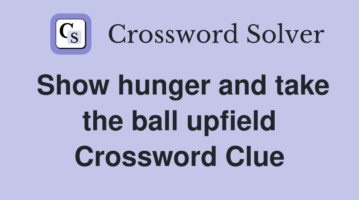 Show hunger and take the ball upfield Crossword Clue