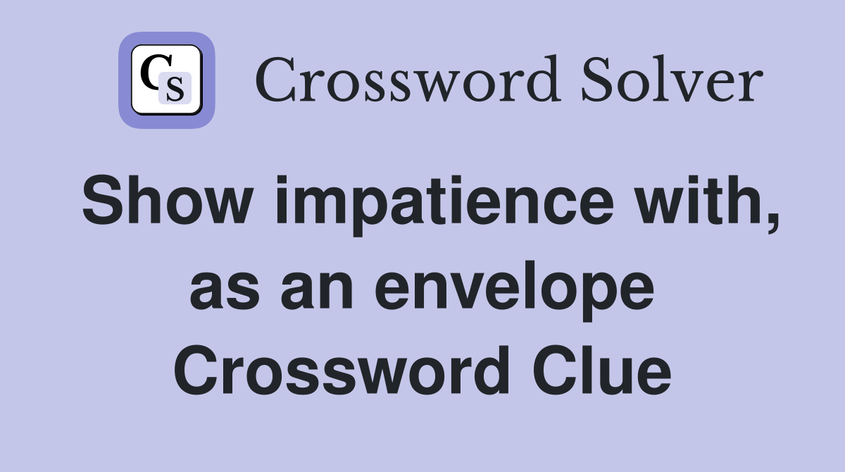 Show impatience with, as an envelope Crossword Clue