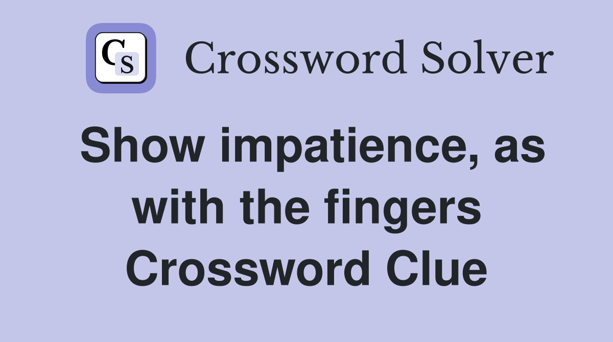 Show impatience, as with the fingers Crossword Clue