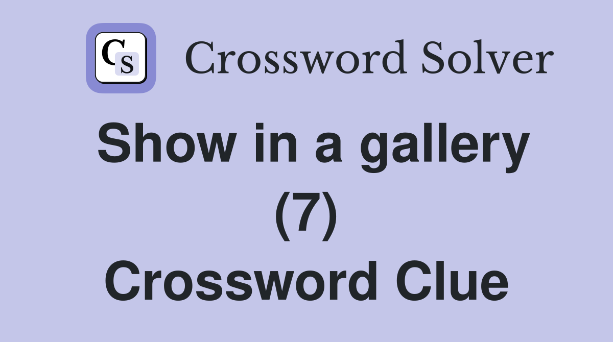 Show in a gallery (7) Crossword Clue
