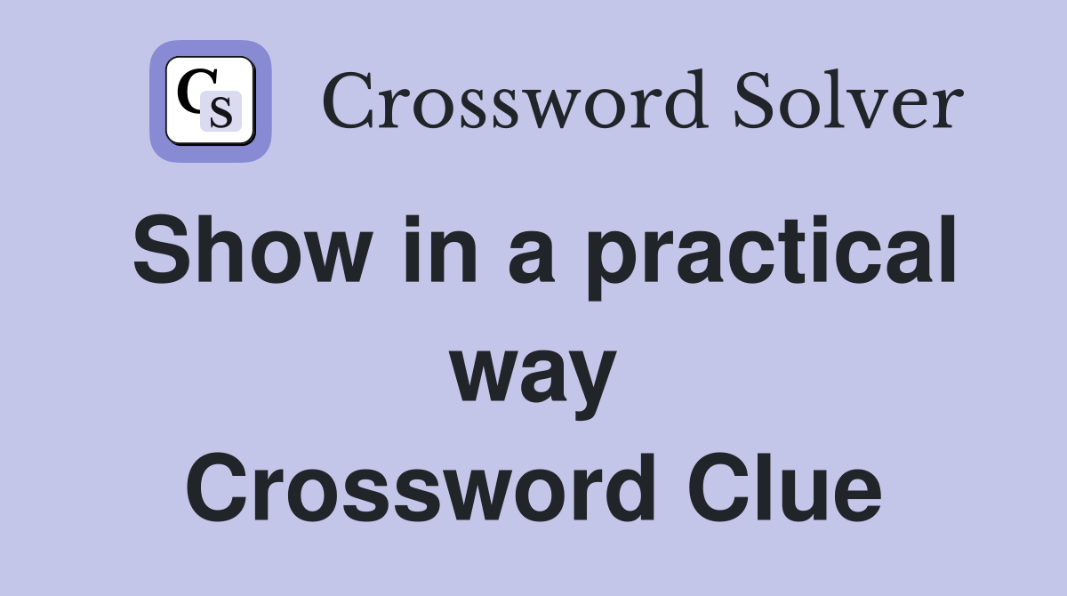 Show in a practical way Crossword Clue