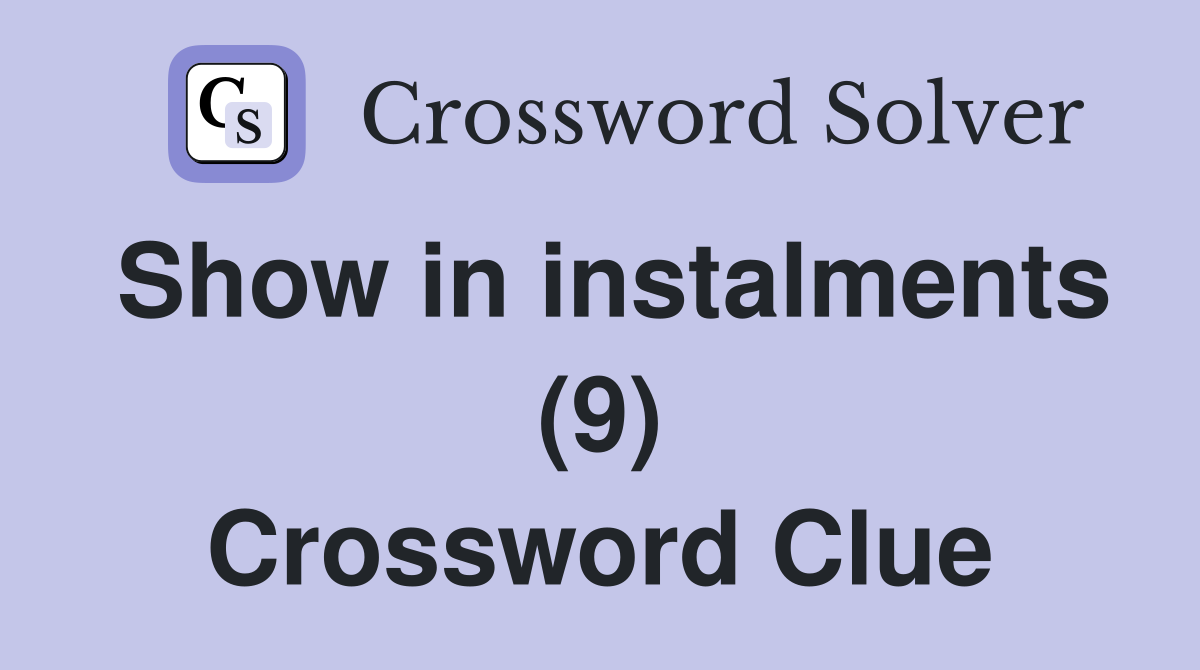 Show in instalments (9) Crossword Clue