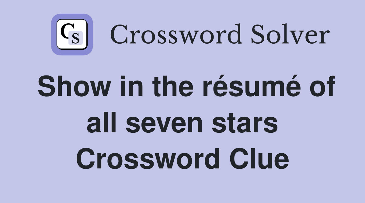 Show in the résumé of all seven stars Crossword Clue